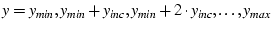 \( y = y_{min}, y_{min} + y_{inc}, y_{min} + 2 \cdot y_{inc}, \ldots, y_{max} \)